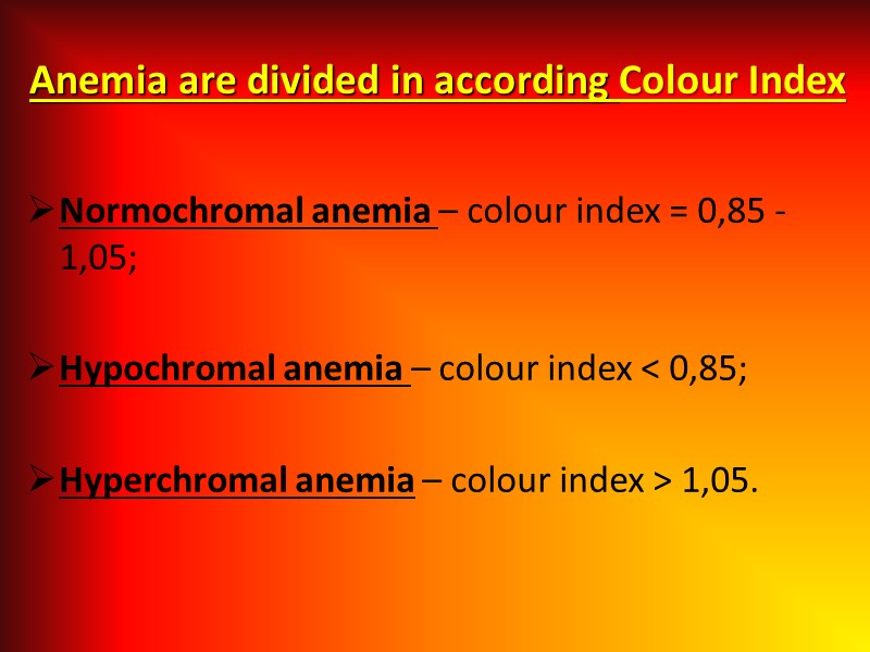 Anemia are divided in according Colour Index  Normochromal anemia – colour index =